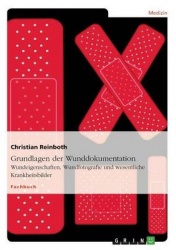 Grundlagen der Wunddokumentation - Wundeigenschaften, Wundfotografie und wesentliche Krankheitsbilder