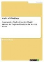 Comparative Study of Service Quality Metrics - An Empirical Study in the Service Sector