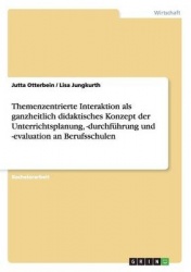 Themenzentrierte Interaktion als ganzheitlich didaktisches Konzept der Unterrichtsplanung, -durchführung und -evaluation an Beru
