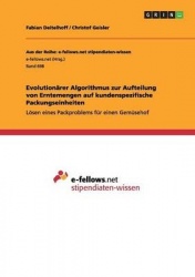 Evolutionarer Algorithmus zur Aufteilung von Erntemengen auf kundenspezifische Packungseinheiten - Loesen eines Packproblems fur