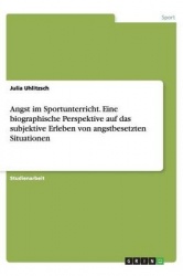 Angst im Sportunterricht. Eine biographische Perspektive auf das subjektive Erleben von angstbesetzten Situationen