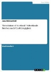 'Devolution of Scotland' - Schottlands Streben nach Unabhangigkeit
