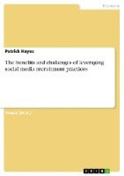 The benefits and challenges of leveraging social media recruitment practices