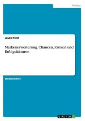 Markenerweiterung. Chancen, Risiken und Erfolgsfaktoren