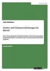 Geister und Geistererscheinungen im Barock - Eine Untersuchung ihrer Herkunft, Funktion und Umsetzung anhand ausgewahlter Werke 