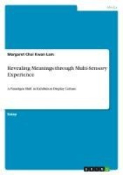 Revealing Meanings through Multi-Sensory Experience - A Paradigm Shift in Exhibition Display Culture