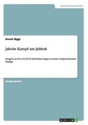 Jakobs Kampf am Jabbok - Exegese zu Gen 32,23-33 mit Eroerterungen zu einer entsprechenden Predigt