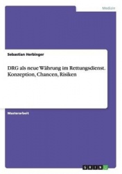 DRG als neue Wahrung im Rettungsdienst. Konzeption, Chancen, Risiken