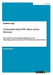 Unitymedia Kabel BW oeffnet seinen Horizont - Eine Analyse der Entwicklungsmoeglichkeiten und Zukunftsperspektiven des Smart-TV-