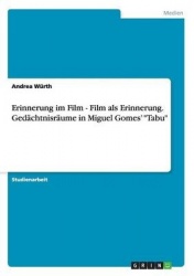 Erinnerung im Film - Film als Erinnerung. Gedachtnisraume in Miguel Gomes' Tabu