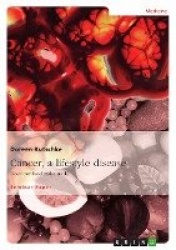 Cancer, a lifestyle disease - Does our food make us ill?