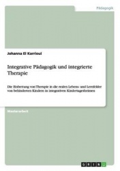 Integrative Padagogik und integrierte Therapie - Die Einbettung von Therapie in die realen Lebens- und Lernfelder von behinderte