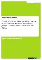 Cross-Cultural and Ideological Perceptions of the Other in - W.B. Yeats, James Joyce, Joseph Conrad, Chinua Achebe and Assia Dje