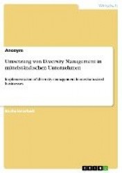 Umsetzung von Diversity Management in mittelstandischen Unternehmen - Implementation of diversity management in medium-sized bus