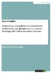 Depression and Epilepsy - A Bidirectional Relationship and Perspective on Current Thinking with Future Recommendations