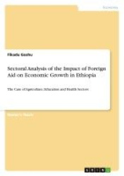 Sectoral Analysis of the Impact of Foreign Aid on Economic Growth in Ethiopia - The Case of Agriculture, Education and Health Se