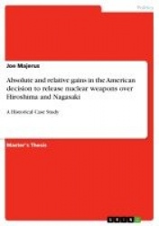 Absolute and relative gains in the American decision to release nuclear weapons over Hiroshima and Nagasaki - A Historical Case 
