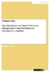 Big Data Impacts on Human Resource Management. Using Multinational Enterprises as Example