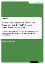 Wissenschaftlerfiguren im Theater der Gegenwart seit der Nachkriegszeit. Durrenmatts 