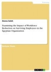 Examining the Impact of Workforce Reduction on Surviving Employees in the Egyptian Organization