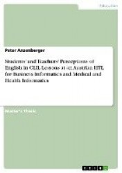 Students'and Teachers'Perceptions of English in CLIL Lessons at an Austrian HTL for Business Informatics and Medical and Health 