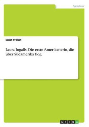 Laura Ingalls. Die Erste Amerikanerin, Die Uber Sudamerika Flog