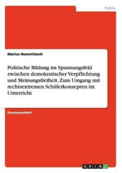 Politische Bildung im Spannungsfeld zwischen demokratischer Verpflichtung und Meinungsfreiheit. Zum Umgang mit rechtsextremen Sc