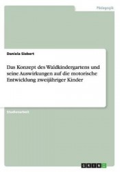 Das Konzept des Waldkindergartens und seine Auswirkungen auf die motorische Entwicklung zweijähriger Kinder
