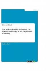 Wie Funktioniert Eine Befragung? Die Operationalisierung in Der Empirischen Forschung