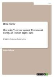 Domestic Violence against Women and European Human Rights Law - A Right to Protective Police Action