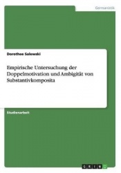 Empirische Untersuchung der Doppelmotivation und Ambigität von Substantivkomposita