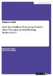 How does Auditory Processing Disorder Affect Teenagers in their Working Relationships?