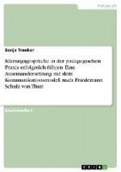 Klärungsgespräche in der pädagogischen Praxis  erfolgreich führen. Eine Auseinandersetzung mit dem Kommunikationsmodell  nach Fr