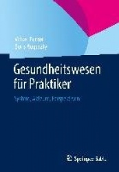 Gesundheitswesen für Praktiker - System, Akteure, Perspektiven