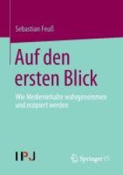 Auf den ersten Blick : Wie Medieninhalte wahrgenommen und rezipiert werden