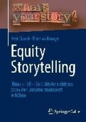 Equity Storytelling : Think - Tell - Sell: Mit der richtigen Story den Unternehmenswert erhöhen