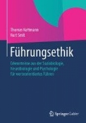 Führungsethik : Erkenntnisse aus der Soziobiologie, Neurobiologie und Psychologie für werteorientiertes Führen