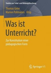 Was ist Unterricht? : Zur Konstitution einer pädagogischen Form
