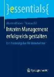 Interim Management erfolgreich gestalten : Ein Praxisratgeber für Unternehmen