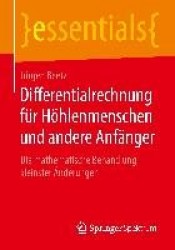 Differentialrechnung für Höhlenmenschen und andere Anfänger : Die mathematische Behandlung kleinster Änderungen