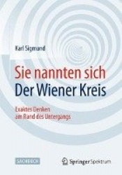 Sie Nannten Sich Der Wiener Kreis - Exaktes Denken Am Rand Des Untergangs