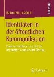 Identitäten in der öffentlichen Kommunikation : Funktion und Bedeutung für die Reputation ökonomischer Akteure