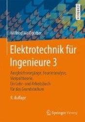 Elektrotechnik F r Ingenieure 3 - Ausgleichsvorg nge, Fourieranalyse, Vierpoltheorie. Ein Lehr- Und Arbeitsbuch F r Das Grundstu
