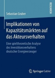 Implikationen von Kapazitätsmärkten auf das Akteursverhalten : Eine spieltheoretische Analyse des Investitionsverhaltens