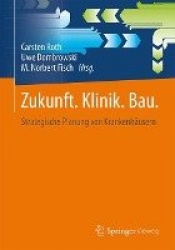 Zukunft. Klinik. Bau. : Strategische Planung von Krankenhäusern