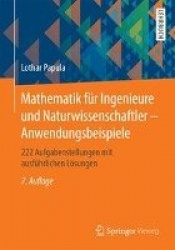 Mathematik Fur Ingenieure Und Naturwissenschaftler - Anwendungsbeispiele - 222 Aufgabenstellungen Mit Ausfuhrlichen Loesungen