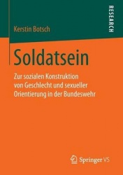 Soldatsein - Zur sozialen Konstruktion von Geschlecht und sexueller Orientierung in der Bundeswehr