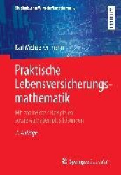 Praktische Lebensversicherungsmathematik - Mit zahlreichen Beispielen sowie Aufgaben plus Lösungen