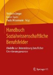 Handbuch Sozialwissenschaftliche Berufsfelder : Modelle zur Unterstützung beruflicher Orientierungsprozesse