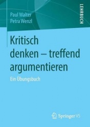 Kritisch denken – treffend argumentieren - Ein Übungsbuch